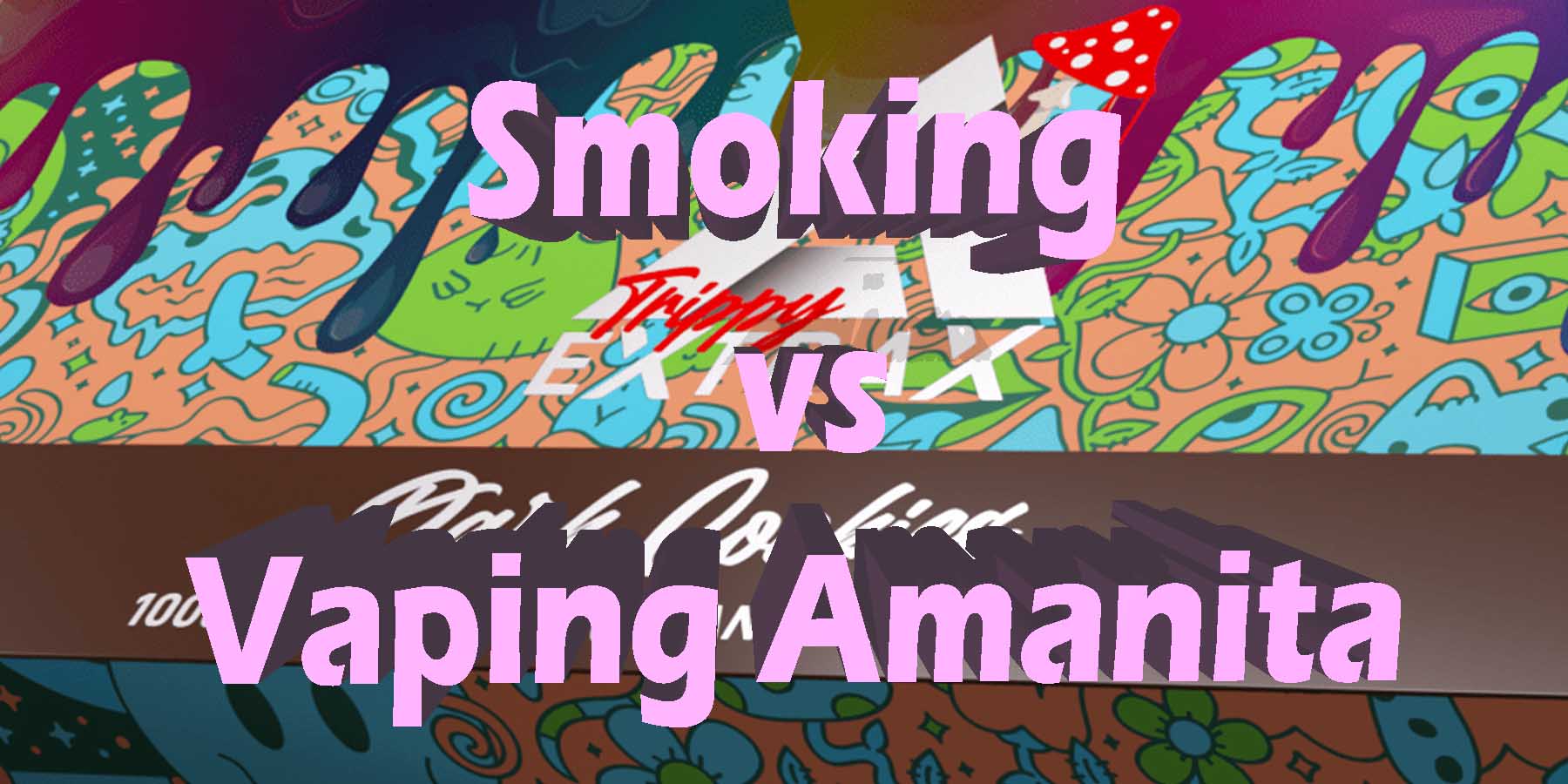 Smoking vs vaping amanita WhatYouMustKnow WhereToGet HowToGetNearMe BestSmokeBrand LowestPrice CouponDiscount