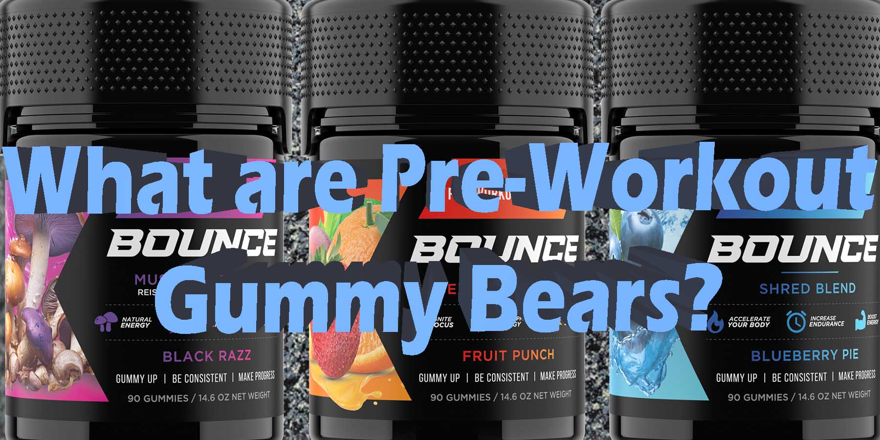 What are Pre Workout Gummy Bears For BodyBuilding For Strength For Sports WhereToGet HowToGetNearMe BestPlace LowestPrice Coupon Discount StrongestBrand BestBrand BounceNutrition