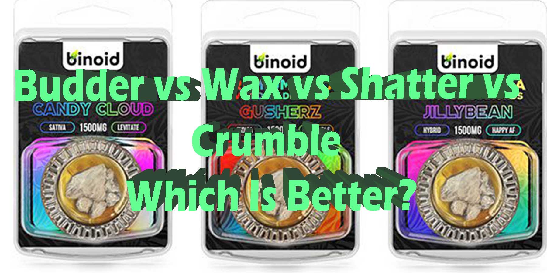 Budder vs Wax vs Shatter vs Crumble Which Is Better WhereToGet HowToGetNearMe BestPlace LowestPrice Coupon Discount For Smoking Best High Smoke Shop Online Near Me Binoid