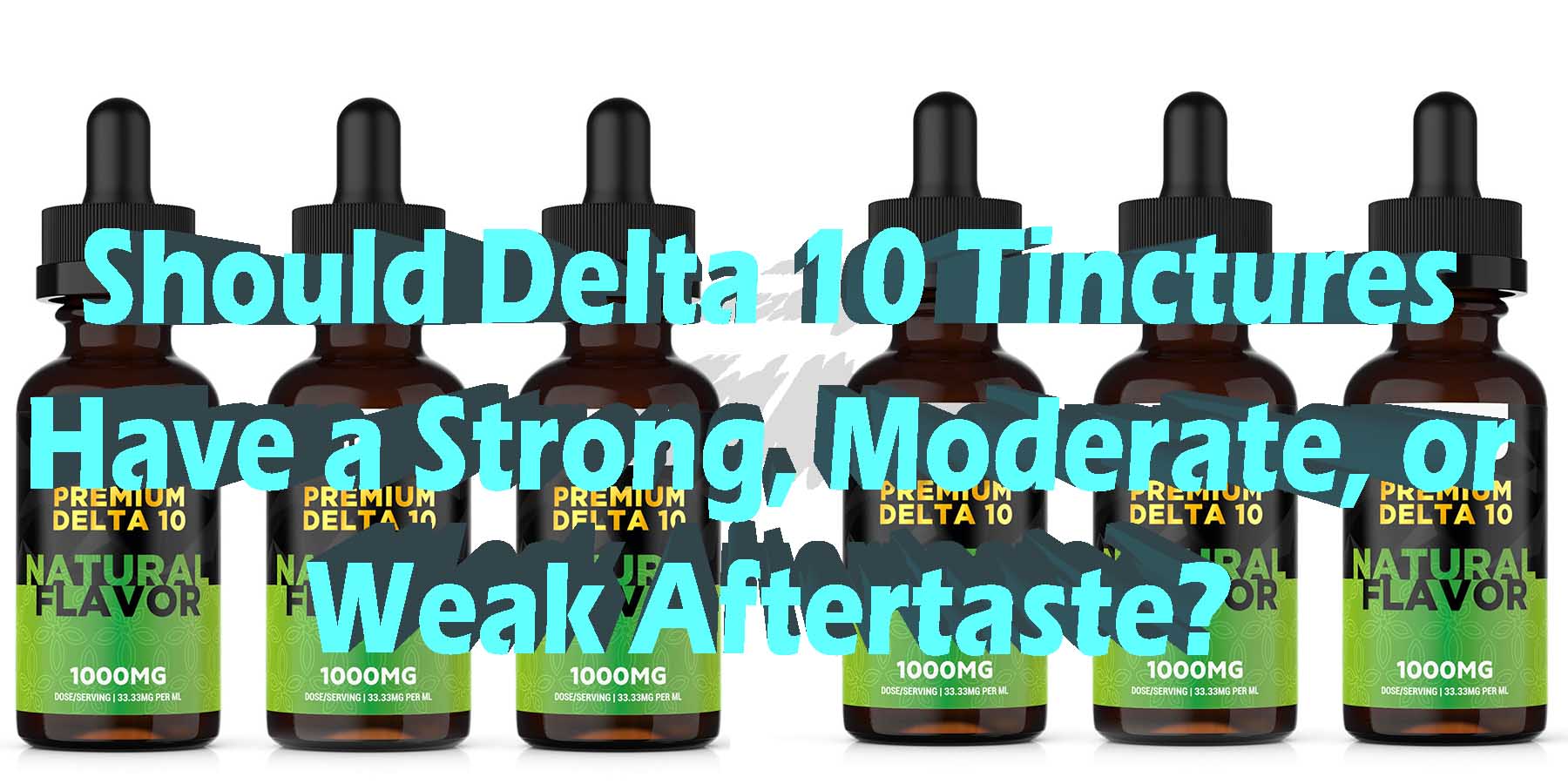 Should Delta 10 Tinctures Have a Strong Moderate or Weak Aftertaste HowToGetNearMe BestPlace LowestPrice Coupon THC THCA Where To Buy Strongest New Delta 8