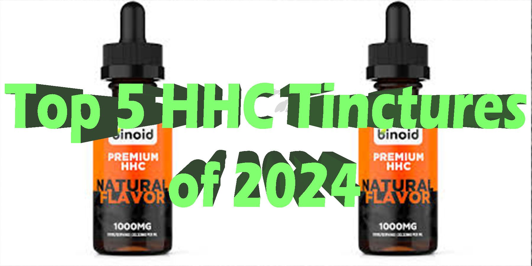 Top 5 HHC Tinctures of 2024 Best Tinctures Of 2024 HowToGetNearMe BestPlace LowestPrice Coupon Discount For Smoking Best Brand D9 D8 THCA Indoor Good Binoid