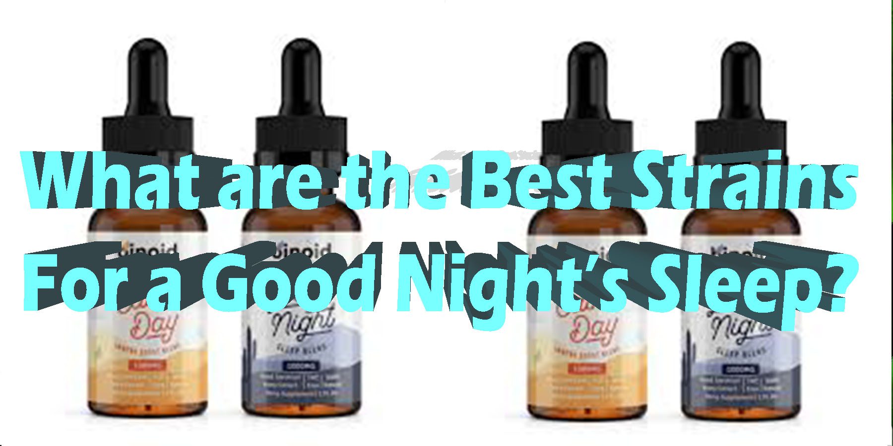 What are the Best Strains For a Good Nights Sleep HowToGetNearMeBestPlace LowestPrice Coupon Discount For Smoking Best Brand D9 D8 THCA Indoor Good Binoid.